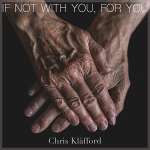 收聽Chris Kläfford的If Not With You, For You歌詞歌曲