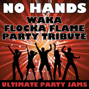 ดาวน์โหลดและฟังเพลง No Hands (Waka Flocka Flame Party Tribute) พร้อมเนื้อเพลงจาก Ultimate Party Jams
