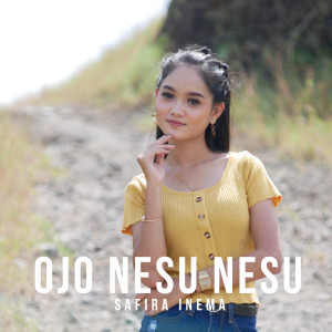 收听Safira Inema的Ojo Nesu Nesu歌词歌曲