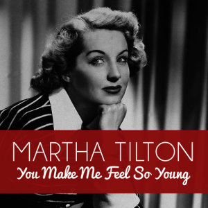 ดาวน์โหลดและฟังเพลง You Make Me Feel so Young พร้อมเนื้อเพลงจาก Martha Tilton