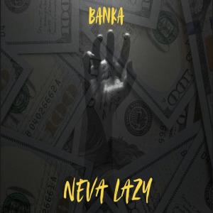 收聽Banka的NEVA LAZY (Explicit)歌詞歌曲