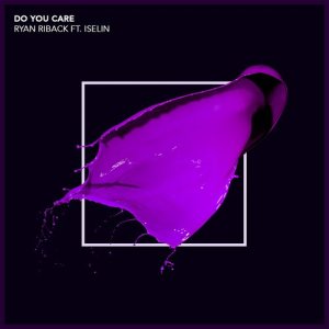 收聽Ryan Riback的Do You Care (feat. Iselin) (Philip George Remix)歌詞歌曲