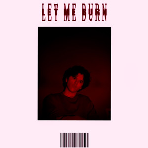 Dengarkan lagu Let Me Burn nyanyian Justin Bond dengan lirik