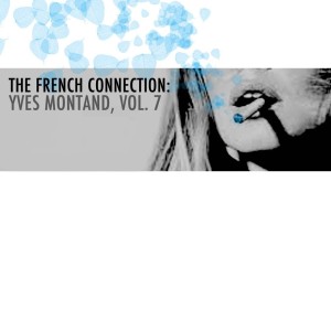 Yves Montand的專輯The French Connection: Yves Montand, Vol. 7