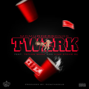 收聽mrmurdersongs的Twerk (Explicit)歌詞歌曲