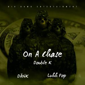 Double K的專輯On A Chase (feat. Double K & Luhh Pop) [Explicit]