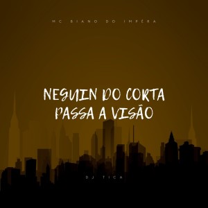 Album NEGUIN DO CORTE PASSA A VISÃO (Explicit) from Mc Biano do Impéra