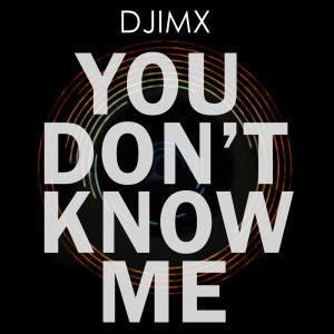 收聽Djimx的You Don't Know Me歌詞歌曲