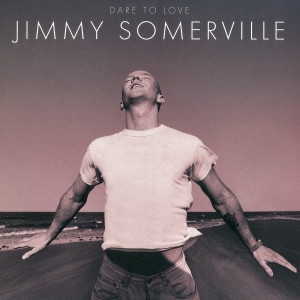 อัลบัม Dare To Love (Deluxe Edition) ศิลปิน Jimmy Somerville