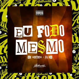 ดาวน์โหลดและฟังเพลง Eu Fodo Mesmo พร้อมเนื้อเพลงจาก Dj Vm