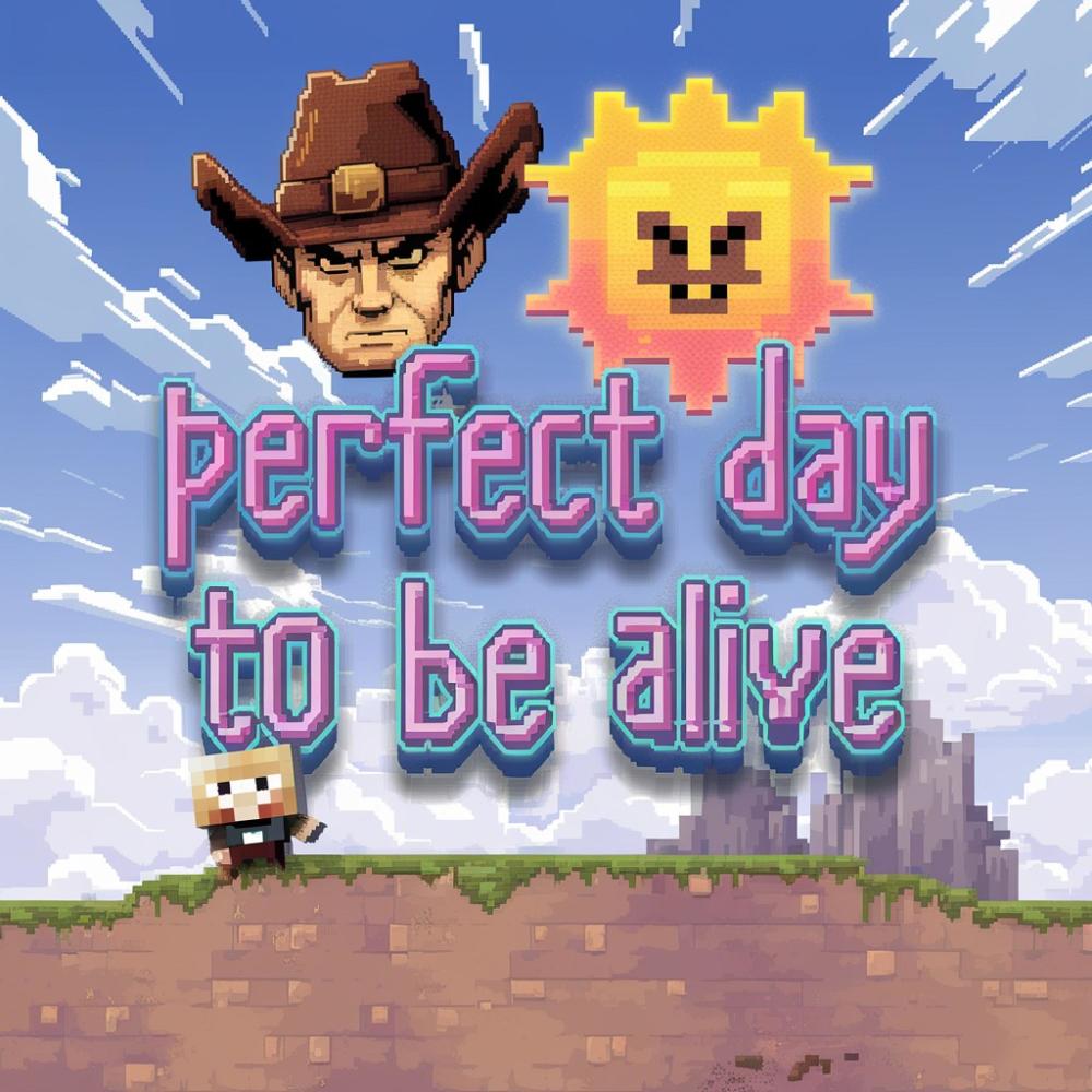 Perfect Day To Be Alive