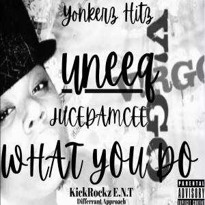 ดาวน์โหลดและฟังเพลง What You Do by JuceDaMcee Uneeq Aka Virgo & Yonkerz Hitz KickRockz E.N.T Different Approach (feat. Uneeq Aka Virgo & JuceDaMcee) (Explicit) พร้อมเนื้อเพลงจาก Yonkerz Hitz