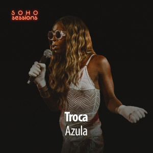Listen to Troca (Live at Soho Sessions) song with lyrics from Azula