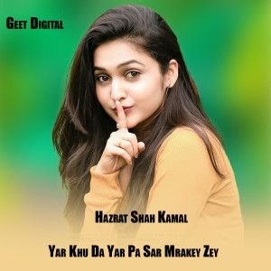 Listen to Yar Khu Da Yar Pa Sar Mrakey Zey song with lyrics from Hazrat Shah Kamal