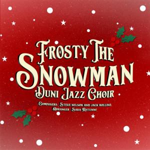 Duni Jazz Choir的專輯Frosty The Snowman (feat. Sara Rotunno) [Explicit]