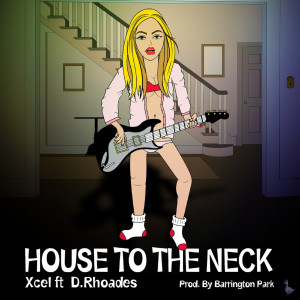 Listen to House to the Neck (feat. D. Rhoades) (Explicit) song with lyrics from Xcel