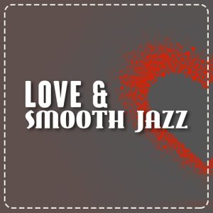 อัลบัม Love & Smooth Jazz ศิลปิน Smooth Jazz Sexy Songs