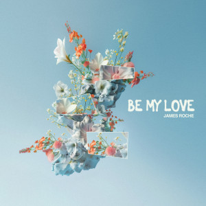 收聽James Roche的Be My Love歌詞歌曲