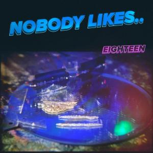 อัลบัม Nobody Likes.. (Explicit) ศิลปิน Eighteen