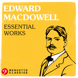 Various Artists的專輯Edward MacDowell: Essential Works