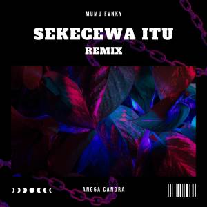 อัลบัม Sekecewa Itu (Remix) ศิลปิน Angga Candra