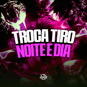 收聽DJ JHOW ZS的Troca Tiro Noite E Dia (Explicit)歌詞歌曲