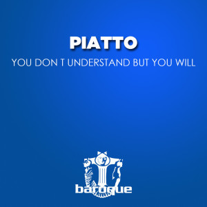 You Don't Understand but You Will dari Piatto