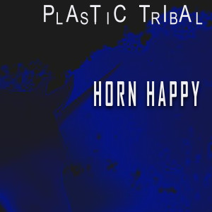 อัลบัม Horn Happy ศิลปิน Plastic Tribal