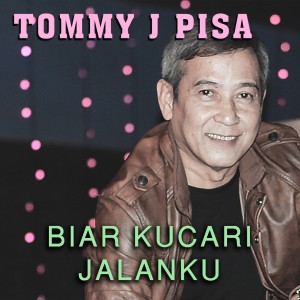 Listen to Biar Ku Cari Jalanku song with lyrics from Tommy J Pisa
