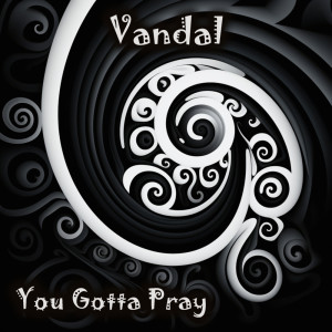 Album You Gotta Pray oleh Vandal