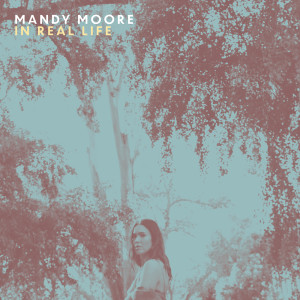 ดาวน์โหลดและฟังเพลง In Real Life พร้อมเนื้อเพลงจาก Mandy Moore