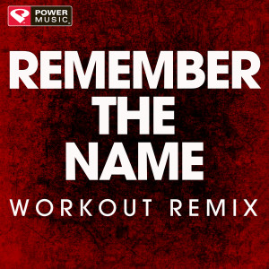 收聽Power Music Workout的Remember the Name (Extended Workout Remix)歌詞歌曲