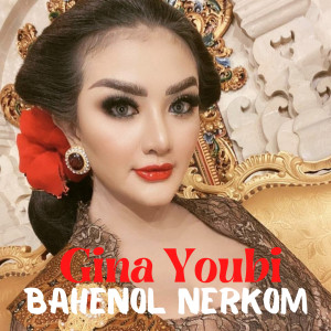 Dengarkan Bahenol Nerkom lagu dari Gina Youbi dengan lirik