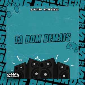 Album Ta Bom Demais (Explicit) from DJ Kayl011