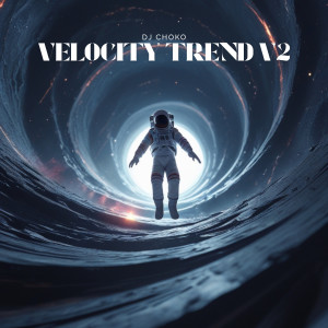 Album VELOCITY TREND ,Vol .2 from Dj Choko