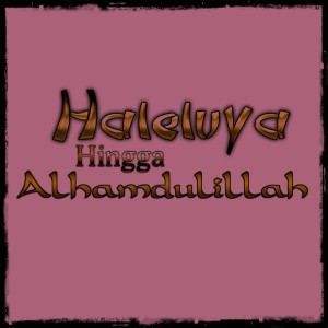 收听ONE Khalifa的Haleluya Hingga Alhamdulillah歌词歌曲