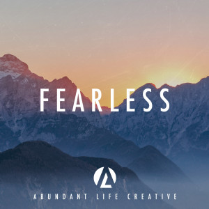 收聽Abundant Life Creative的Fearless歌詞歌曲