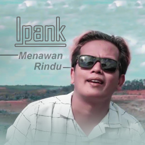 收听Ipank的Menawan Rindu歌词歌曲