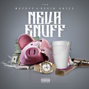 Dengarkan lagu Neva Enuff (feat. Kevin Gates) (Explicit) nyanyian Wochee dengan lirik