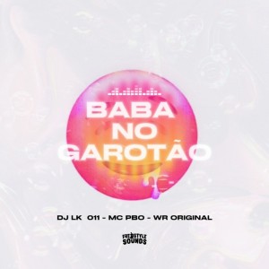 Dengarkan lagu Baba No Garotão (Explicit) nyanyian DJ LK 011 dengan lirik