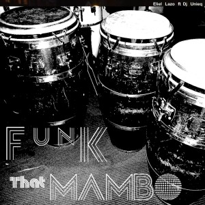 收聽Eliel Lazo的Funk That Mambo (Remix)歌詞歌曲