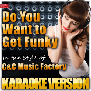收聽Ameritz Top Tracks的Do You Want to Get Funky (In the Style of C&C Music Factory (Candc) ) [Karaoke Version] (Karaoke Version)歌詞歌曲