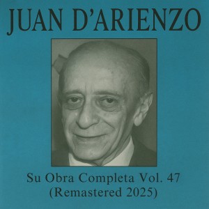 Juan D'Arienzo的專輯Su Obra Completa, Vol. 47 (Remastered 2025)