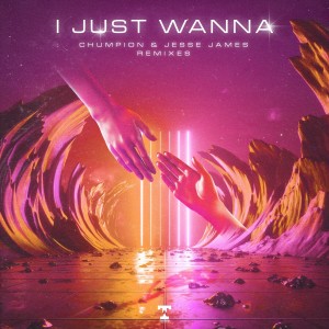 Album I Just Wanna (Remixes) (Explicit) from Chumpion