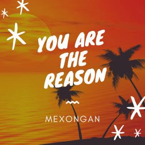 Album You Are the Reason oleh Mexongan