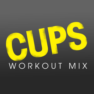 收聽Power Music Workout的Cups (Workout Extended Remix)歌詞歌曲