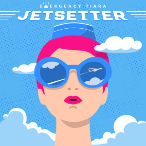 ดาวน์โหลดและฟังเพลง Jetsetter พร้อมเนื้อเพลงจาก Emergency Tiara
