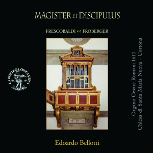 Edoardo Bellotti的专辑Magister et discipulus: Frescobaldi & Froberger (All'organo Cesare Romani 1613, chiesa Santa Maria Nuova di Cortona)