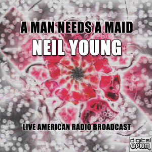 A Man Needs A Maid (Live)