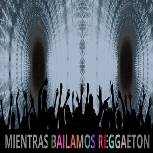 Album Mientras bailamos Reggaetón from DJ Sabrosura